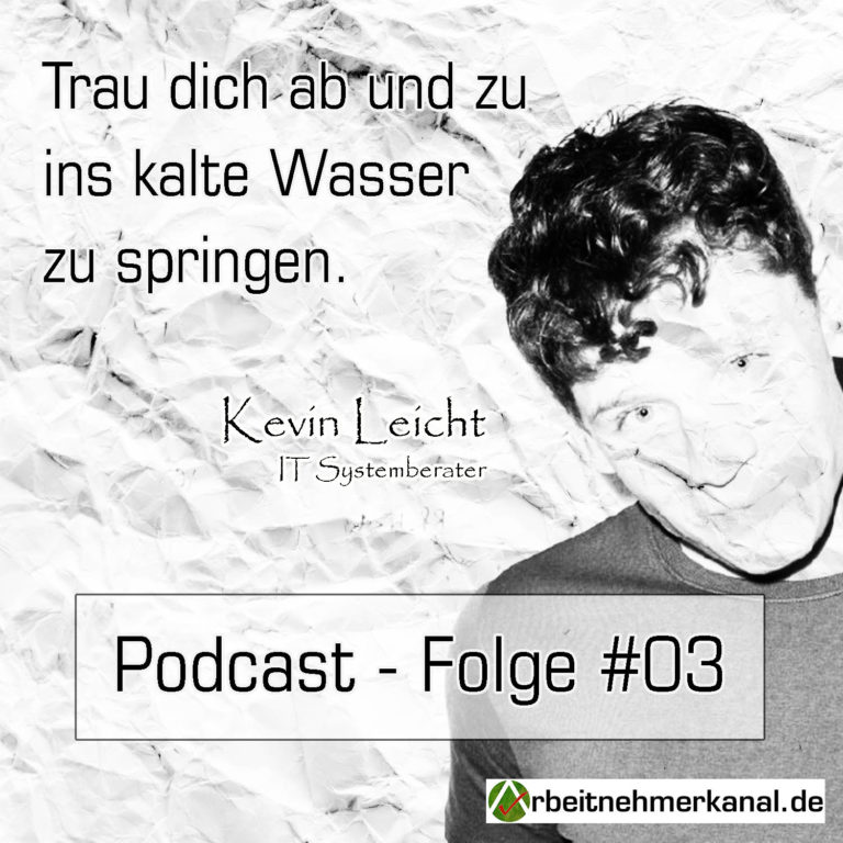 Arbeitnehmerkanal Podcast – Folge 03 – IT System Berater Kevin Leicht